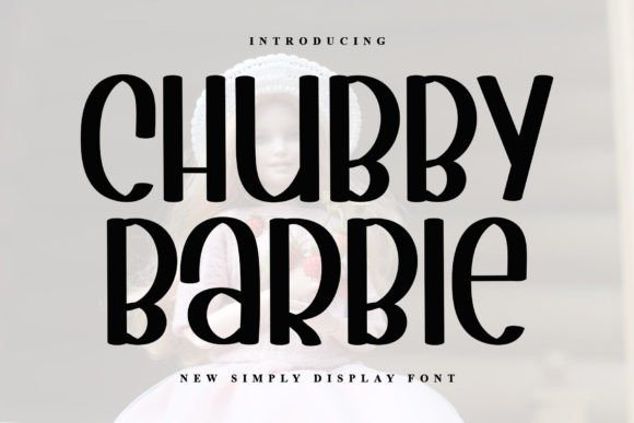 Chubby Barbie: A Playful Display Font for Editorial Charm